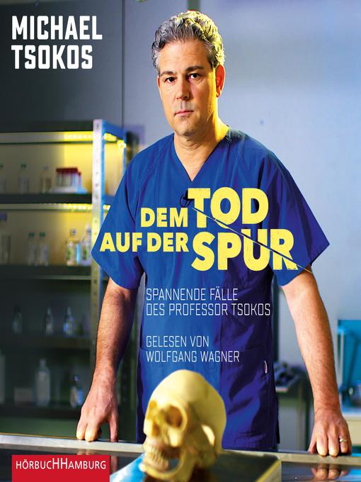 Title details for Dem Tod auf der Spur by Michael Tsokos - Available